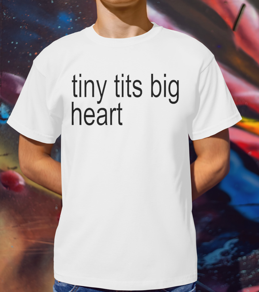 Tiny Tits Big Heart Insightful Humor Phrase T-Shirt