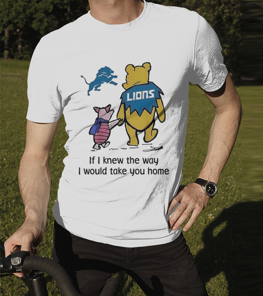 Detroit Lions Winnie The Pooh Piglet If I Knew The Way I Would Take You Home T-Shirt
