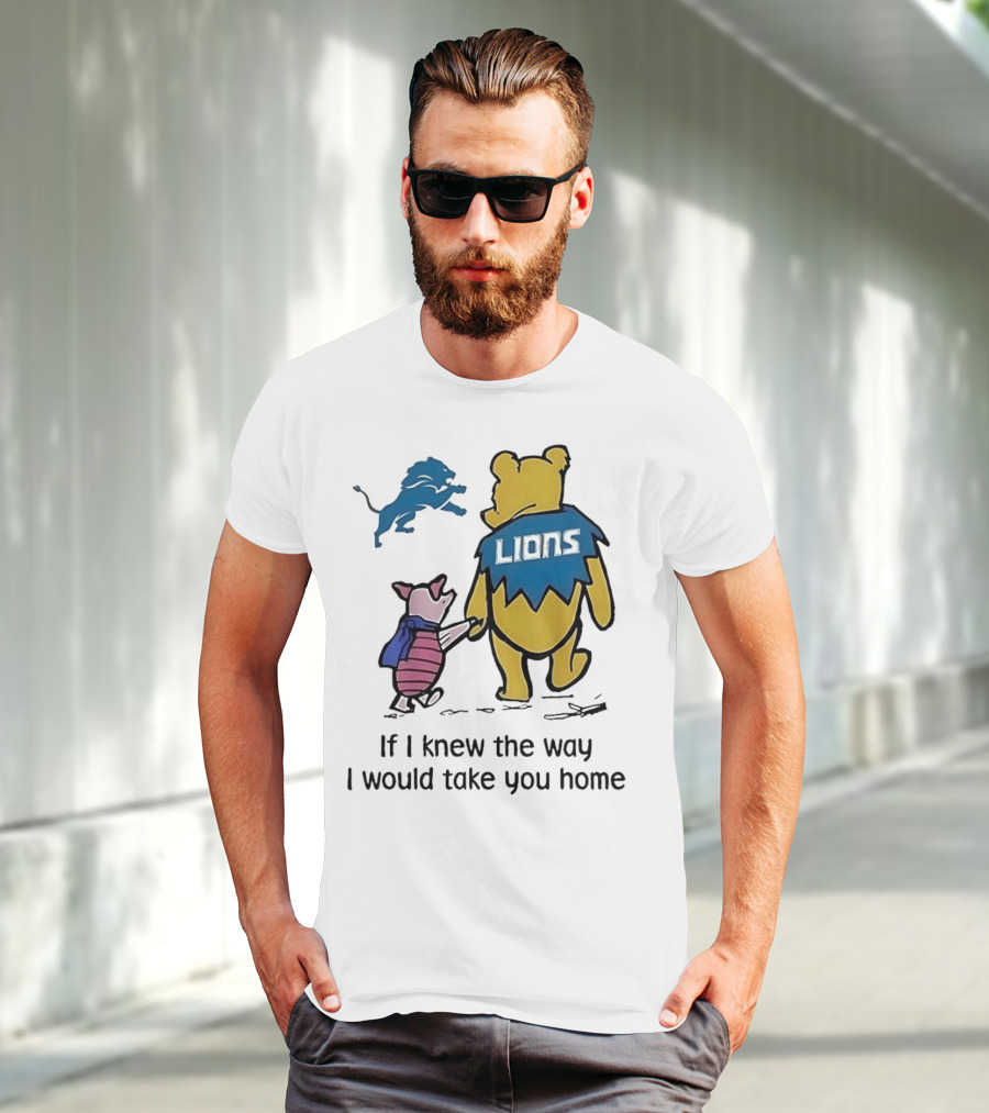 Detroit Lions Winnie The Pooh Piglet If I Knew The Way I Would Take You Home T-Shirt