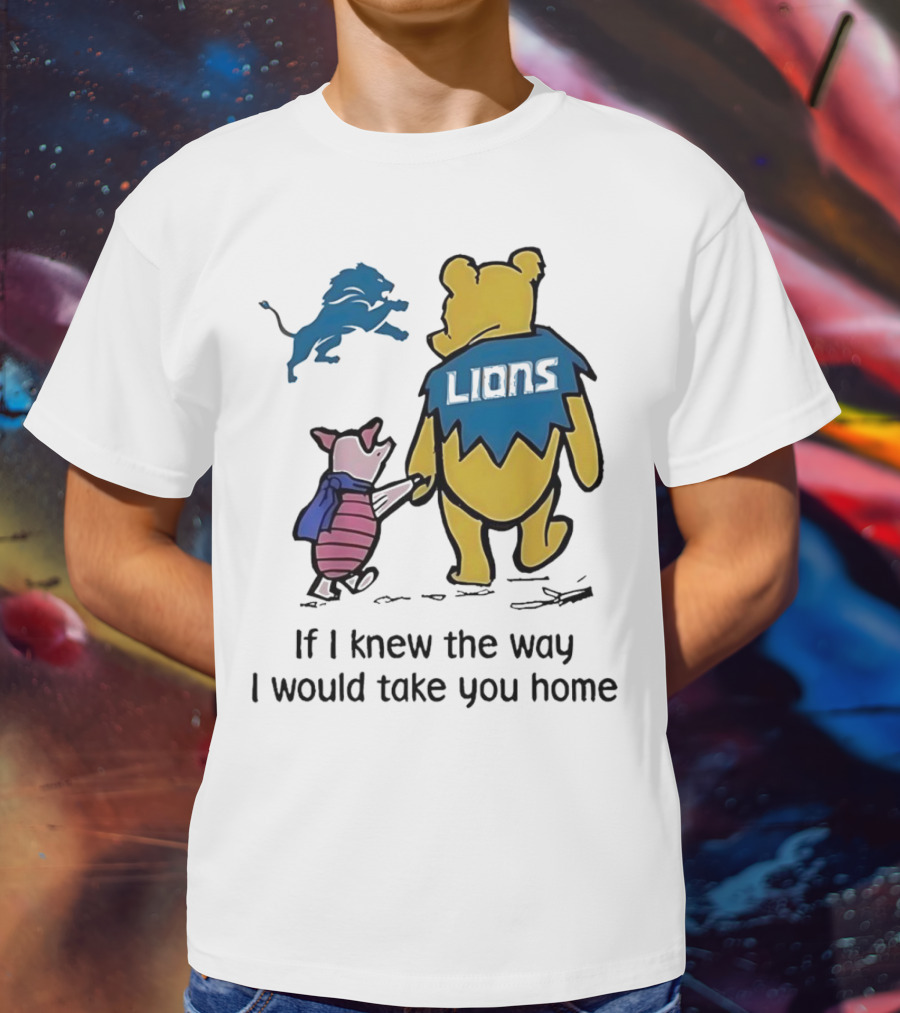 Detroit Lions Winnie The Pooh Piglet If I Knew The Way I Would Take You Home T-Shirt