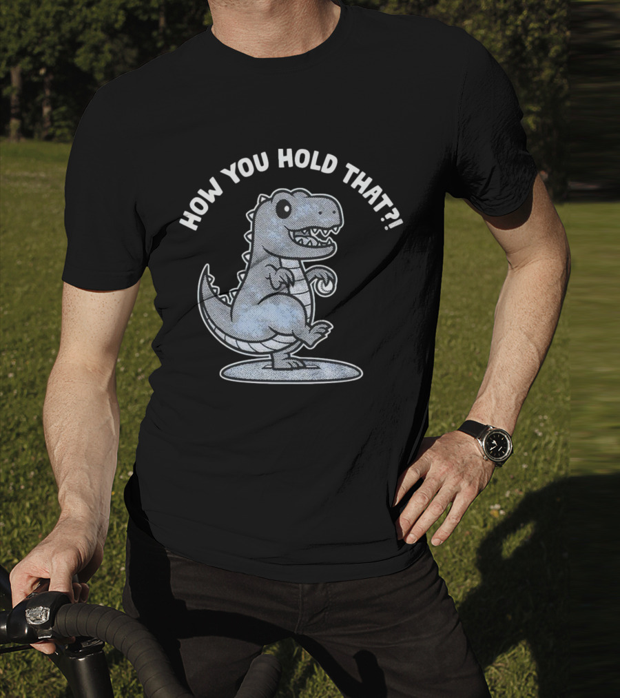 How You Hold That Tyrannosaurus Dodgers Baseball Joke T-Shirt