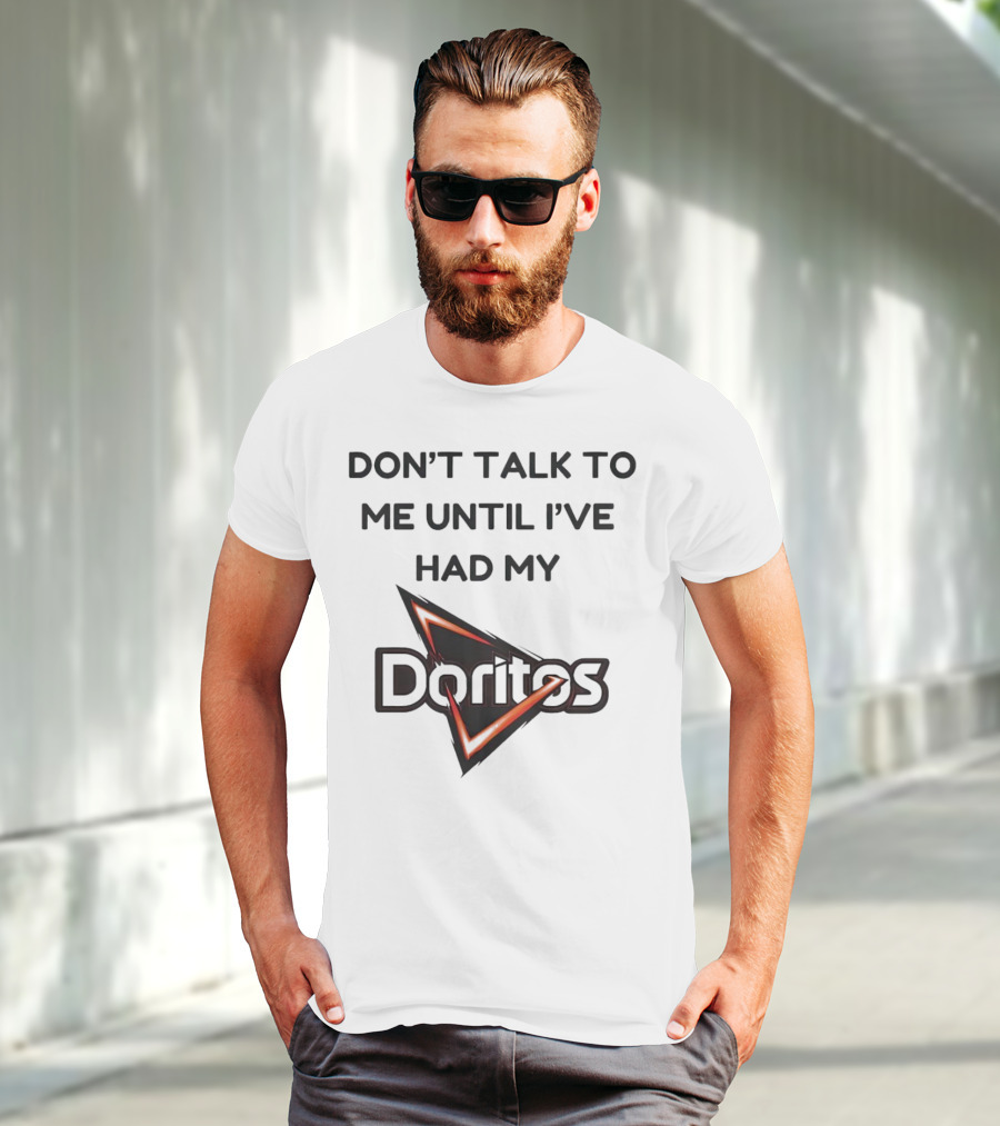 Don’t Talk To Me Until I’ve Had My Doritos T-Shirt