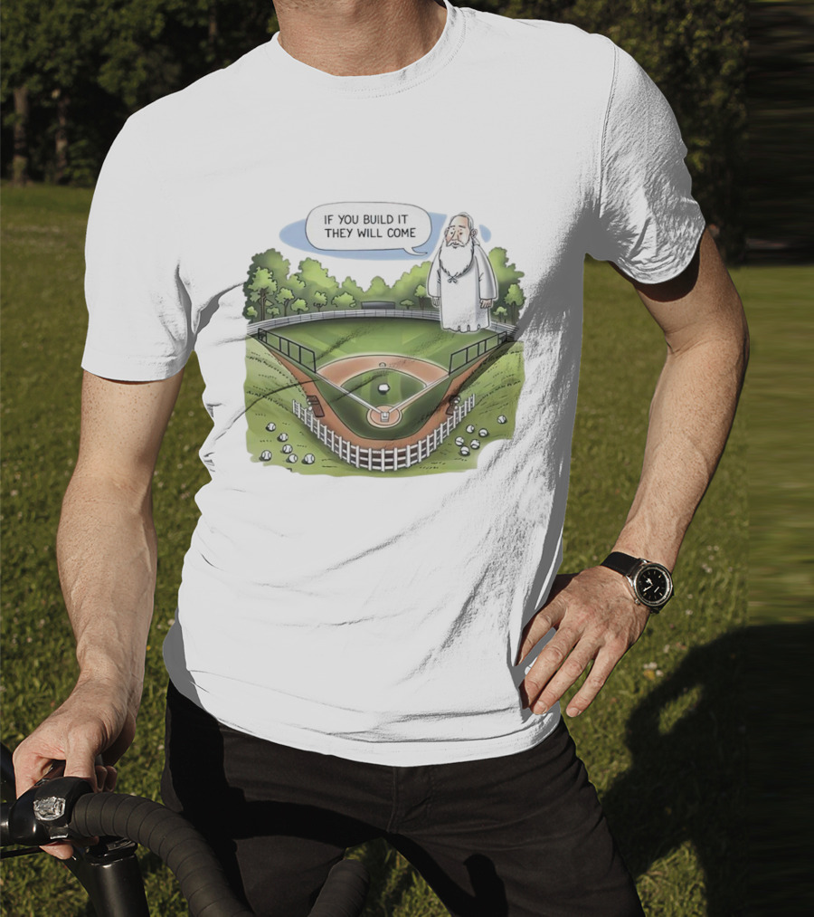If You Build It They Will Come Field Of Dreams Baseball T-Shirt