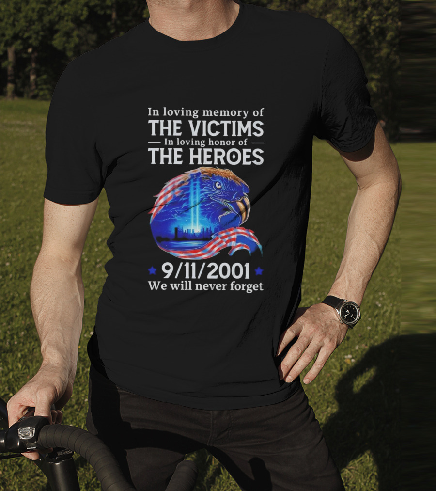 In Loving Memory Of The Victims In Loving Honor Of The Heroes 9/11/2001 Eagle Tribute We Will Never Forget T-Shirt