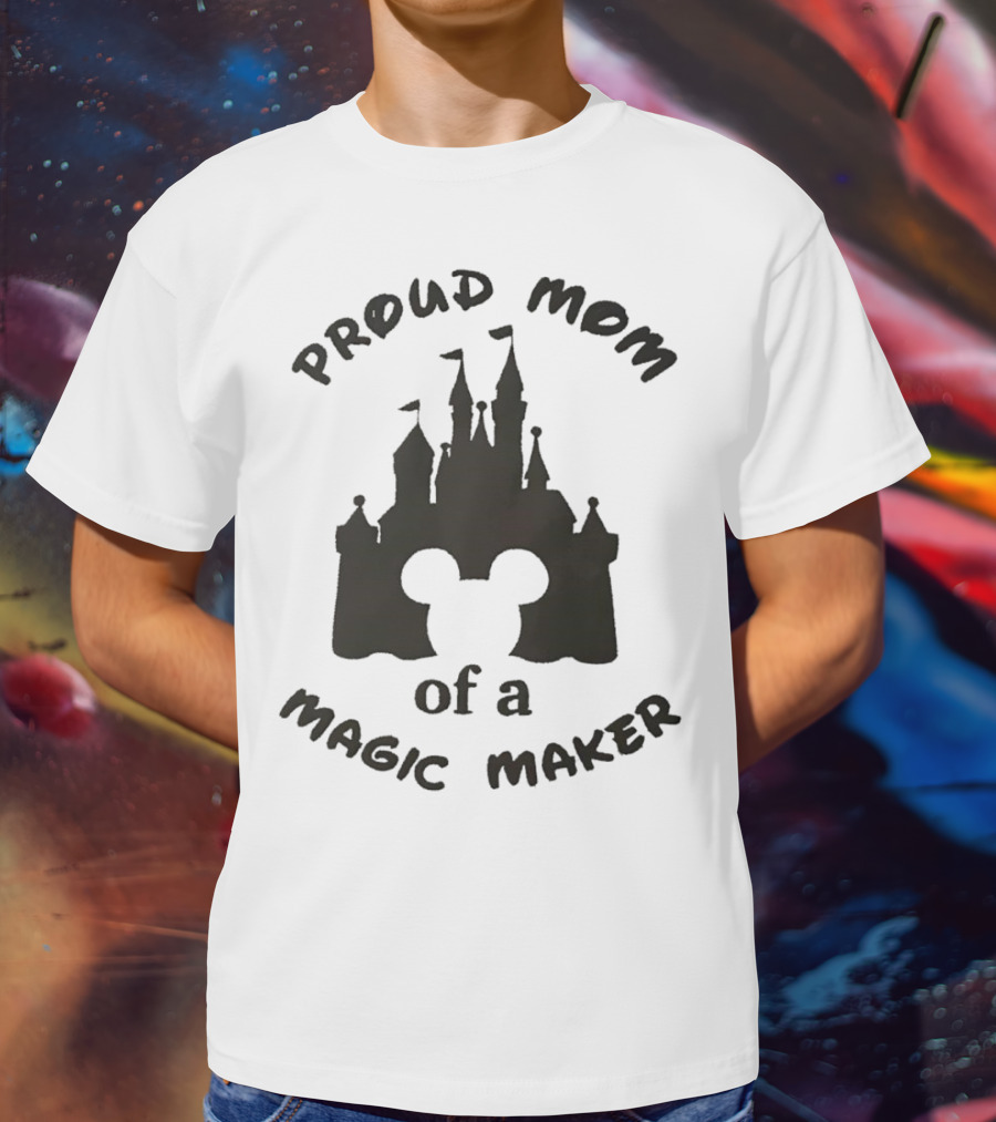 Proud Mom Of A Magic Maker Mickey Mouse Ears Castle T-Shirt