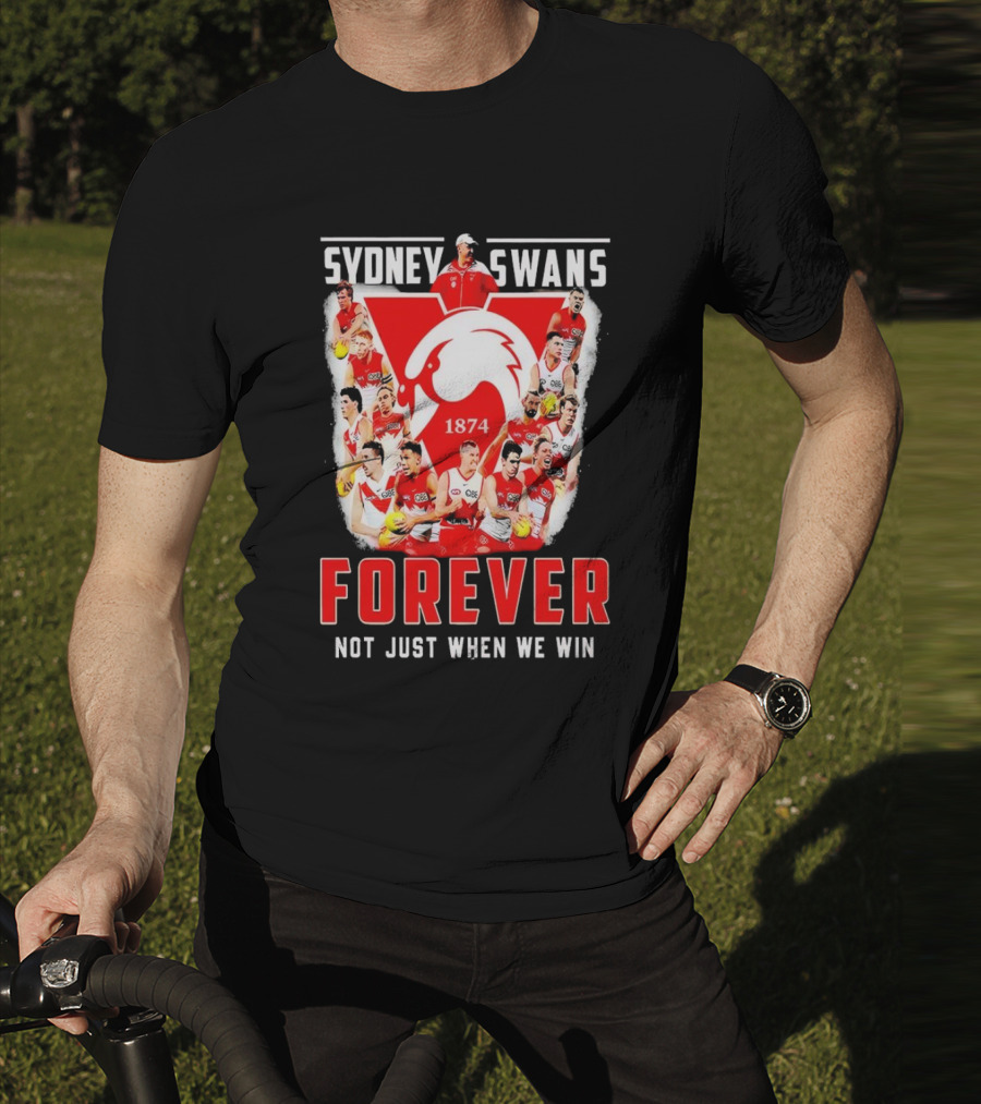 Sydney Swans 1874 Forever Not Just When We Win T-Shirt