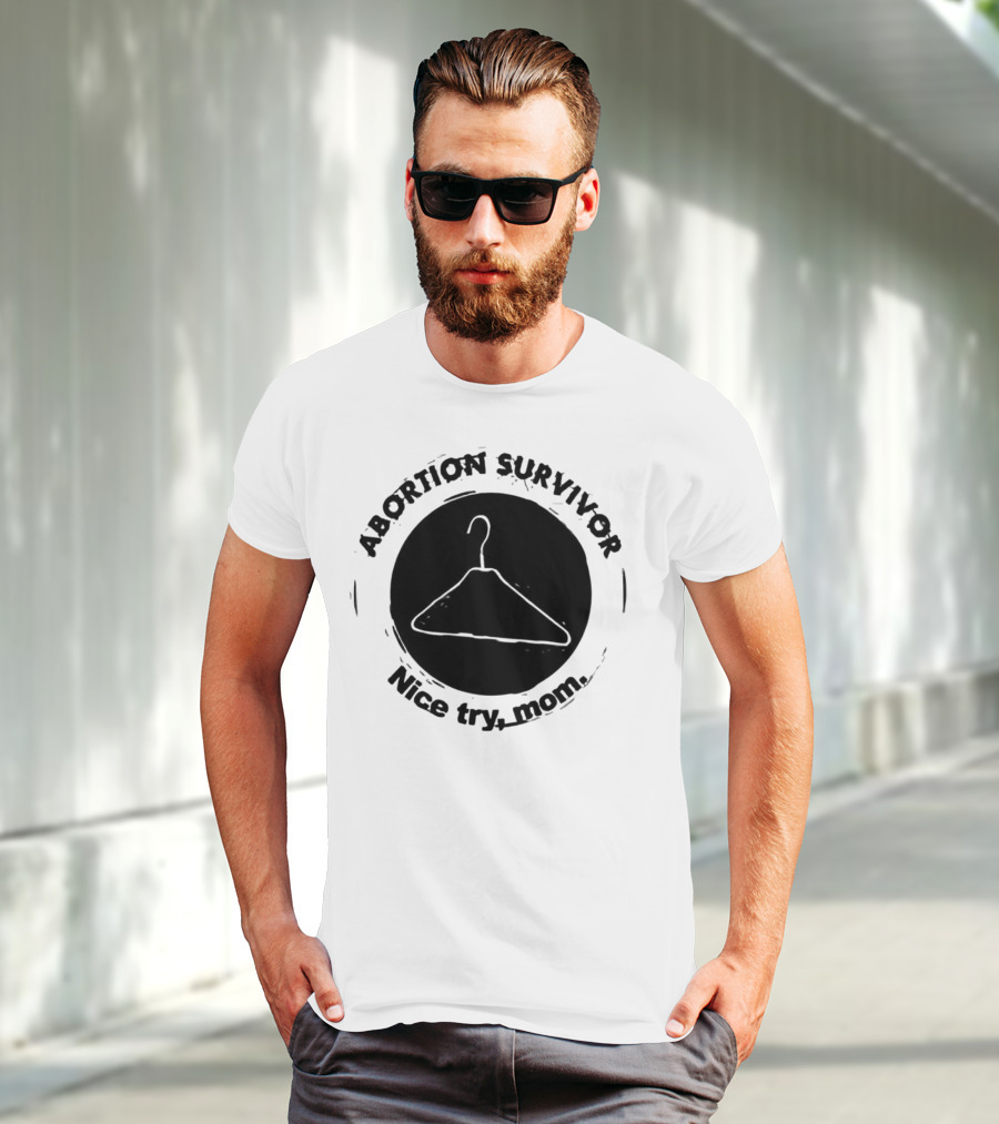 Abortion Survivor Nice Try Mom Hanger T-Shirt