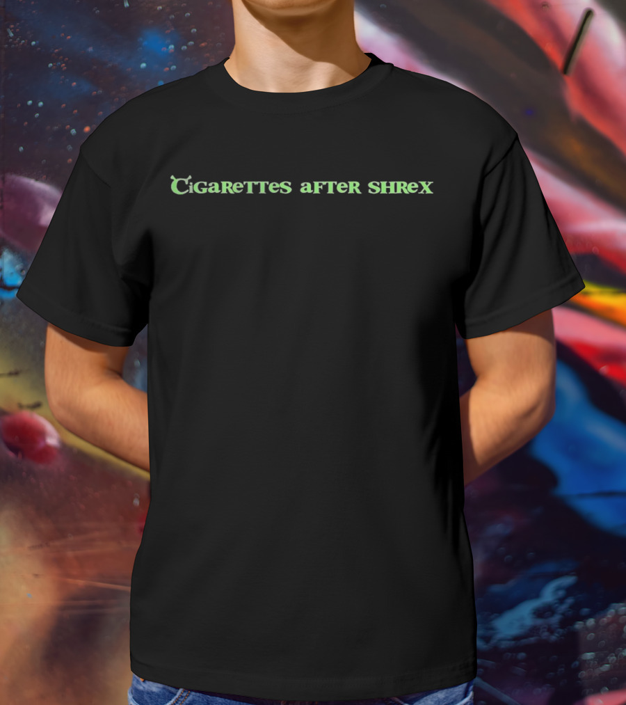 Cigarettes After Shrex Parody Play On Words T-Shirt