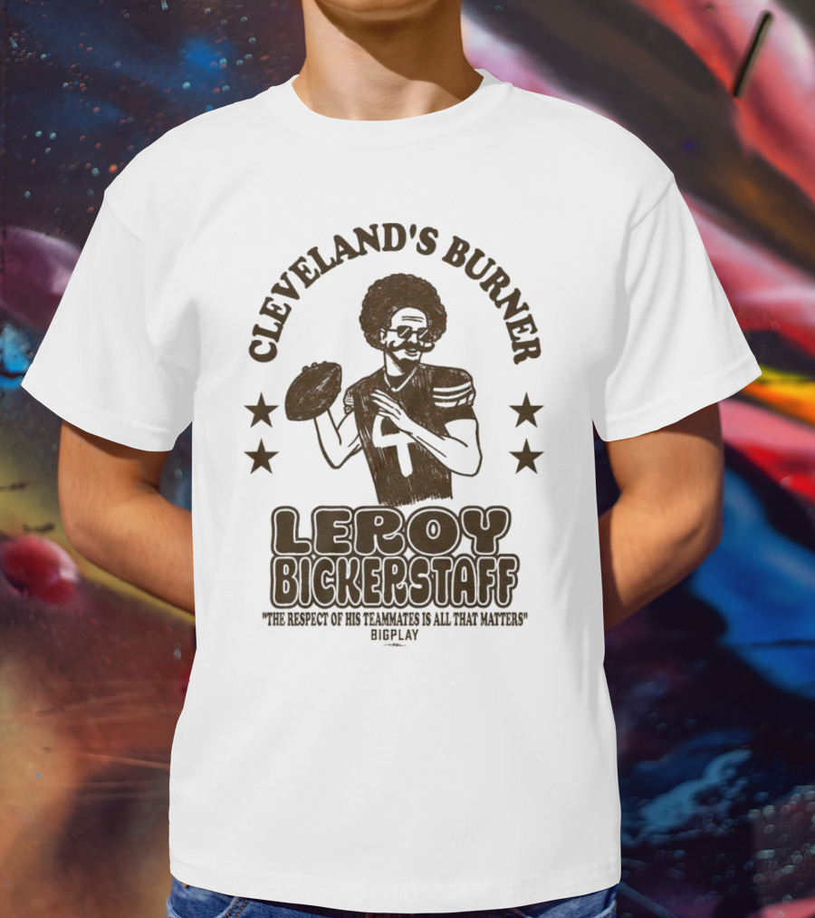 Cleveland's Burner Leroy Bickerstaff The Respect Of Its Teammates To All The Nations T-Shirt