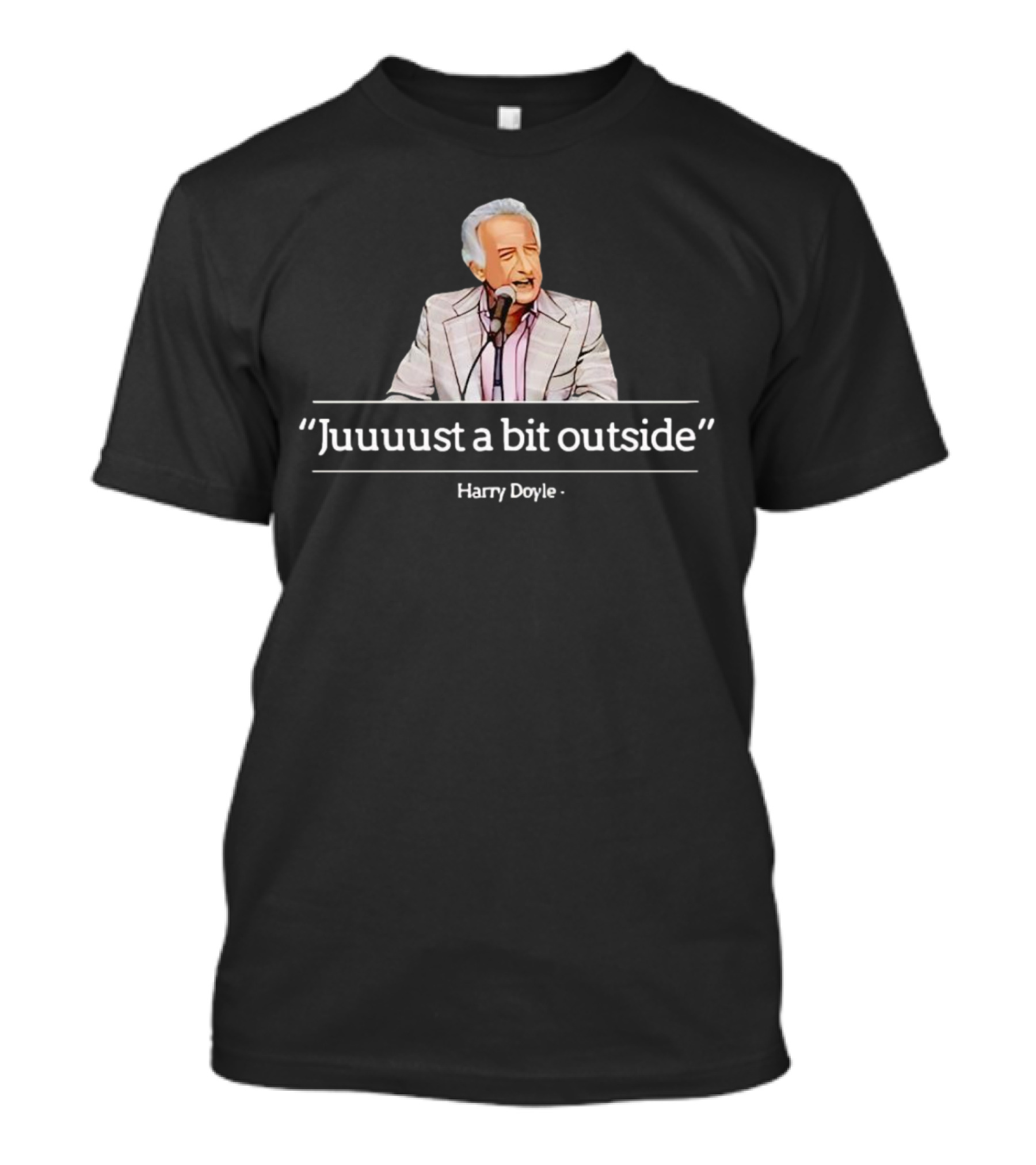 Juuust A Bit Outside Quote Harry Doyle T-Shirt