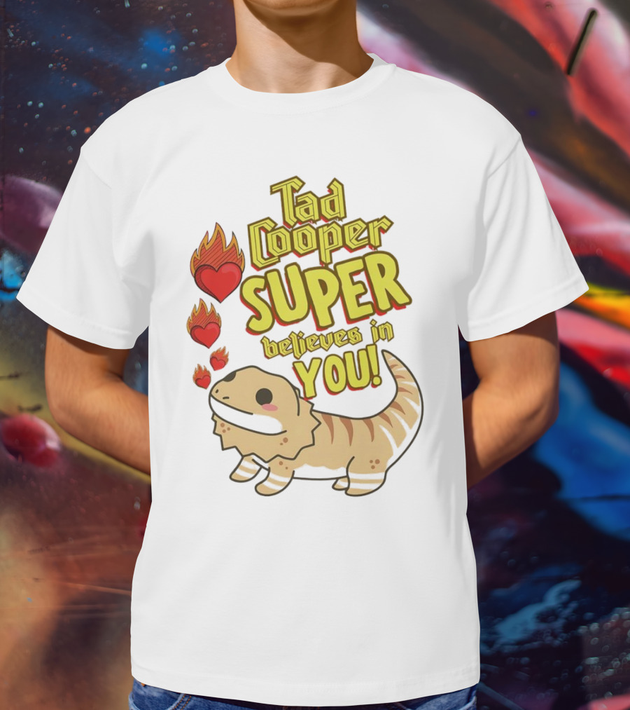 Tad Cooper Super Believes In You With Flaming Hearts And Cute Lizard T-Shirt