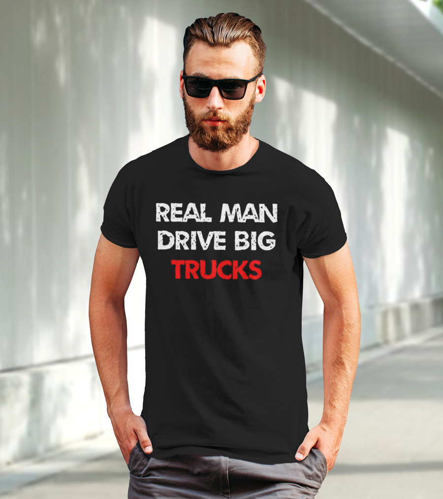 REAL MAN DRIVE BIG TRUCKS T-Shirt