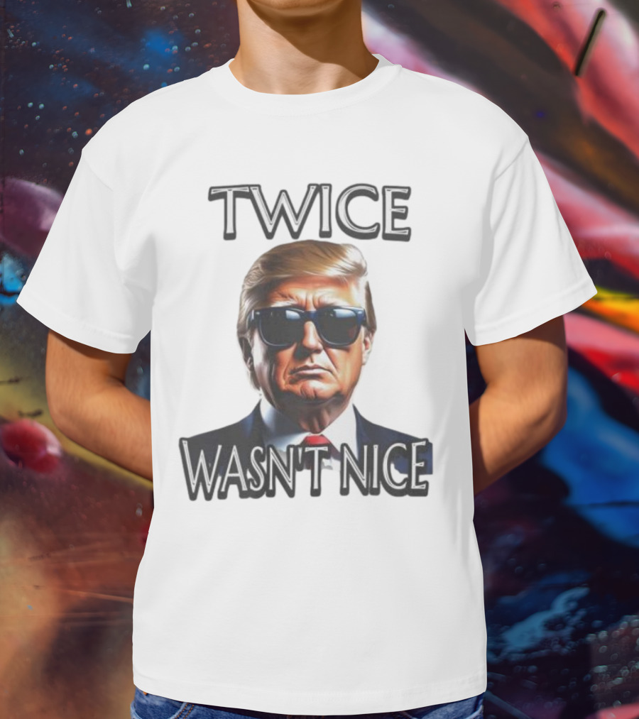 TWICE WASN'T NICE T-Shirt