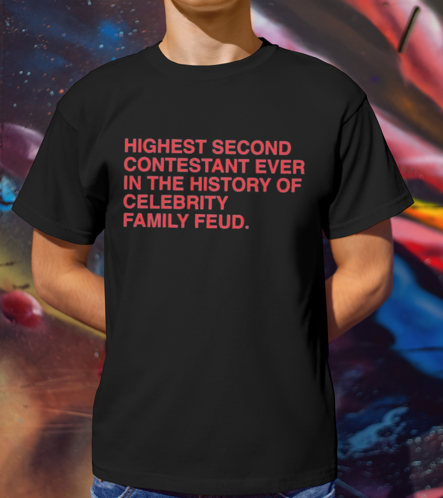 Highest Second Contestant Ever In The History Of Celebrity Family Feud T-Shirt