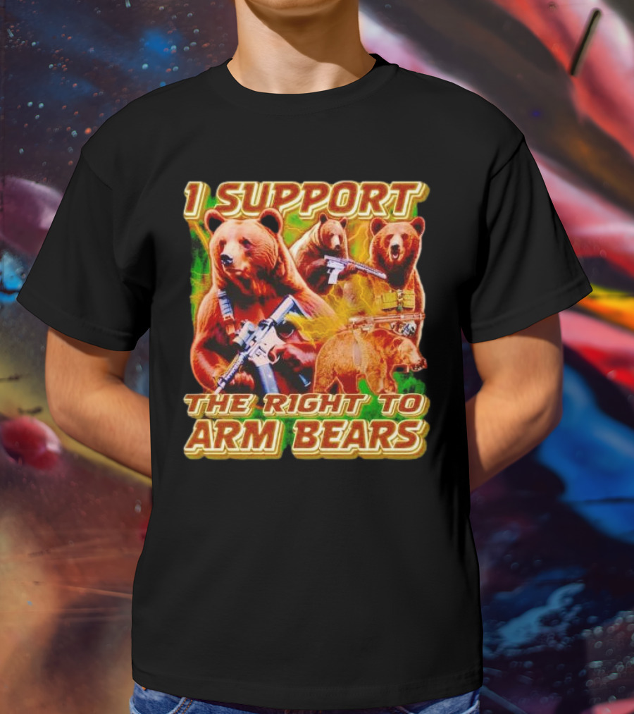 I Support The Right To Arm Bears With Armed Bears T-Shirt