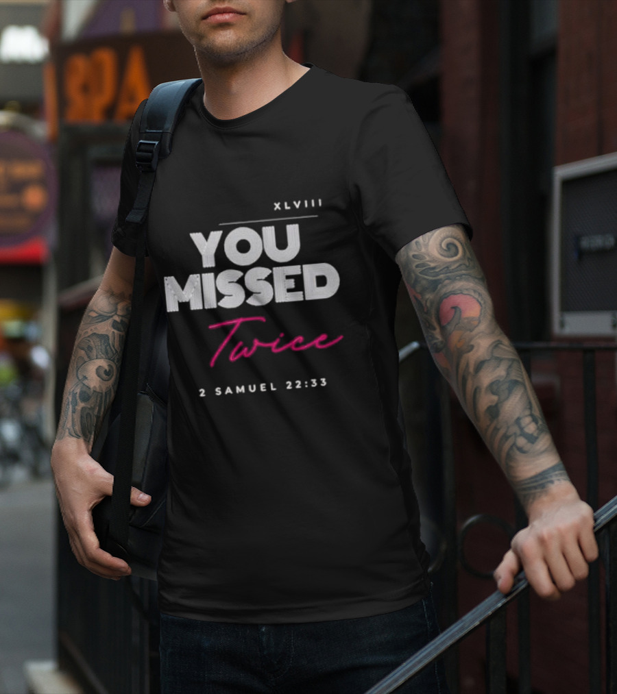 XLVIII You Missed Twice 2 Samuel 22 33 T-Shirt