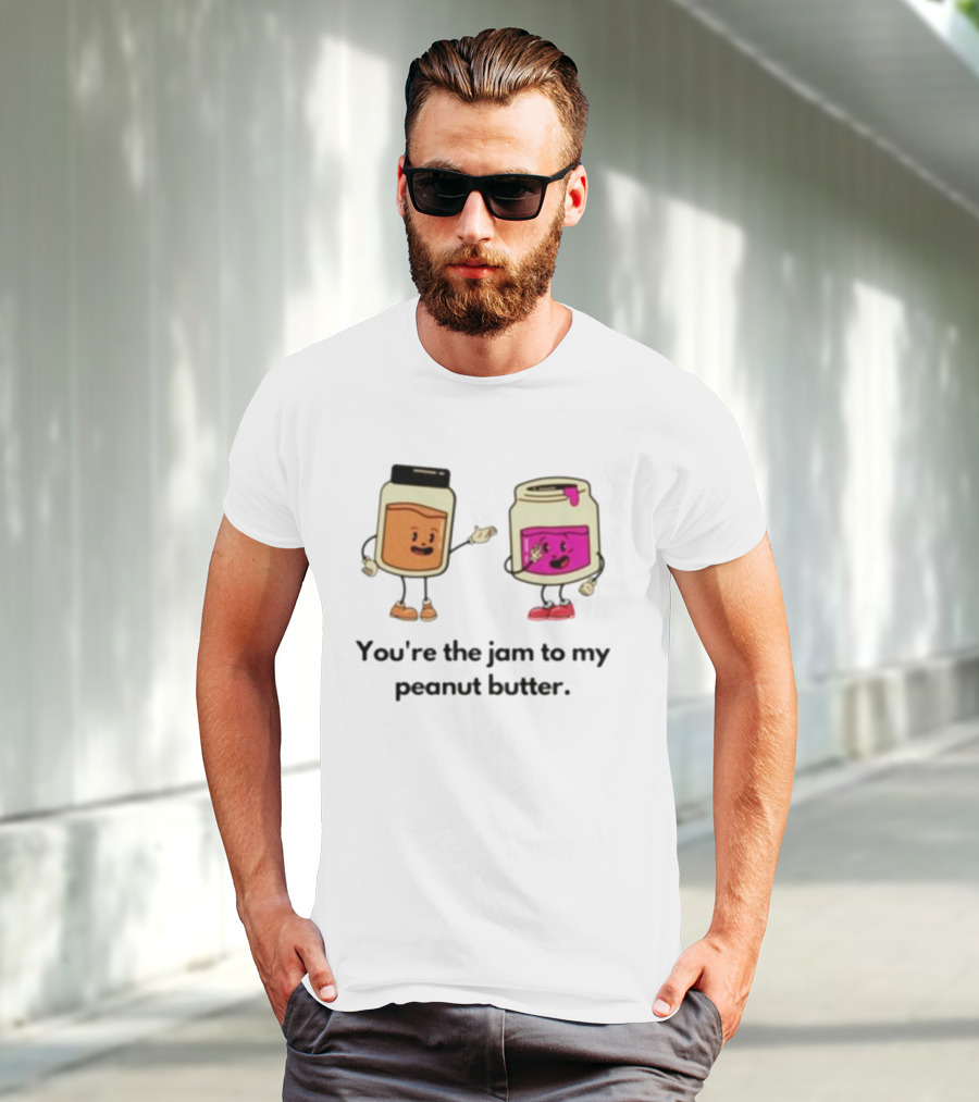 You’re The Jam To My Peanut Butter Peunut Butter And Jelly T-Shirt