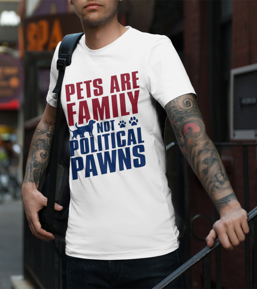 Pets Are Family Not Political Pawns Dog And Paw Prints T-Shirt