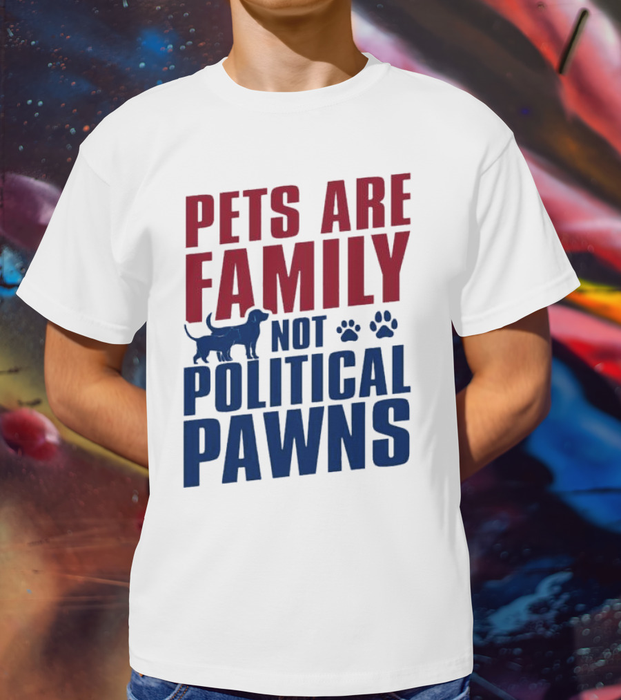 Pets Are Family Not Political Pawns Dog And Paw Prints T-Shirt