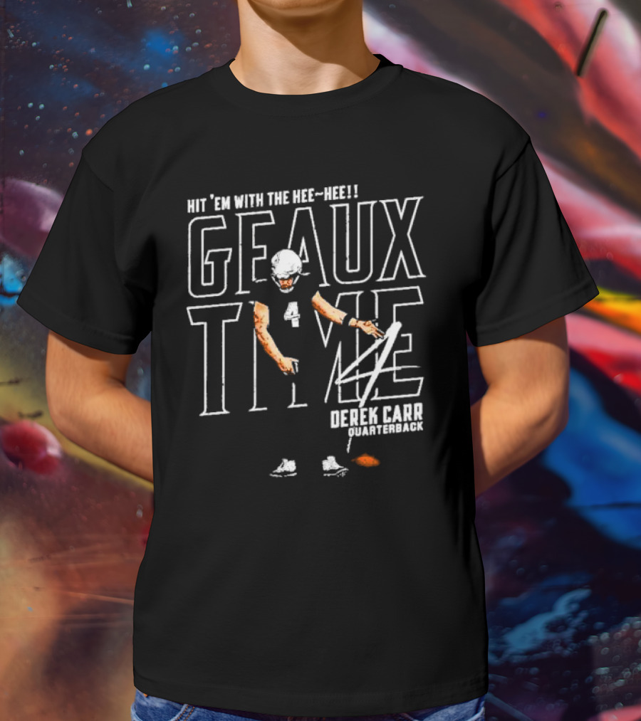 Hit 'Em With The Hee Hee Geaux Time Derek Carr New Orleans Saints Quarterback T-Shirt
