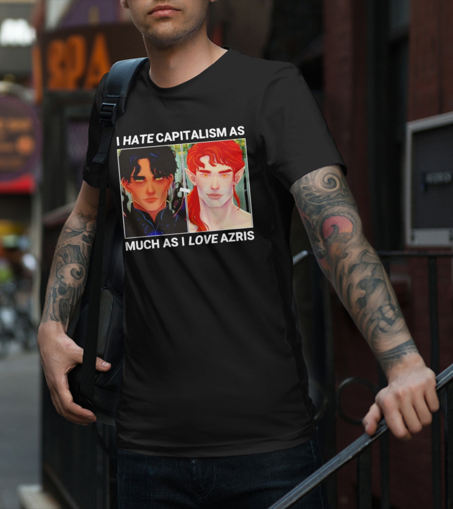 I HATE CAPITALISM AS MUCH AS I LOVE AZRIS T-Shirt