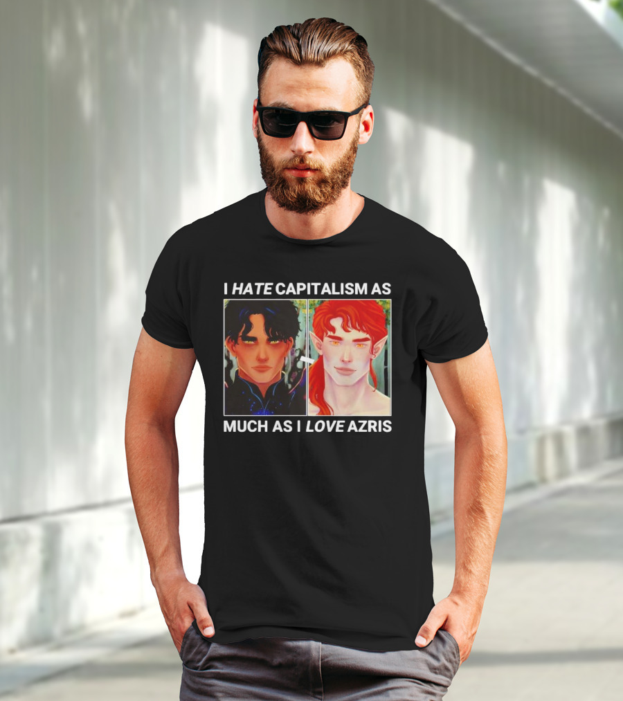I HATE CAPITALISM AS MUCH AS I LOVE AZRIS T-Shirt