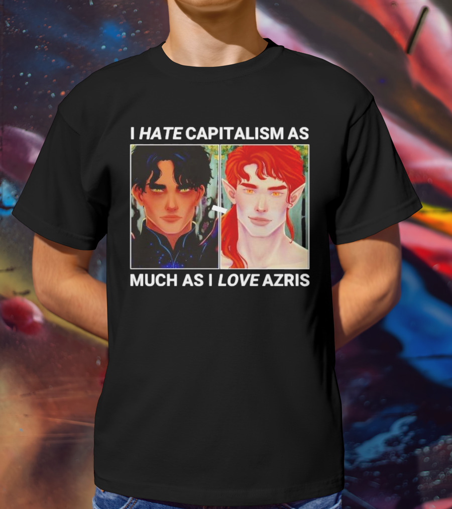 I HATE CAPITALISM AS MUCH AS I LOVE AZRIS T-Shirt