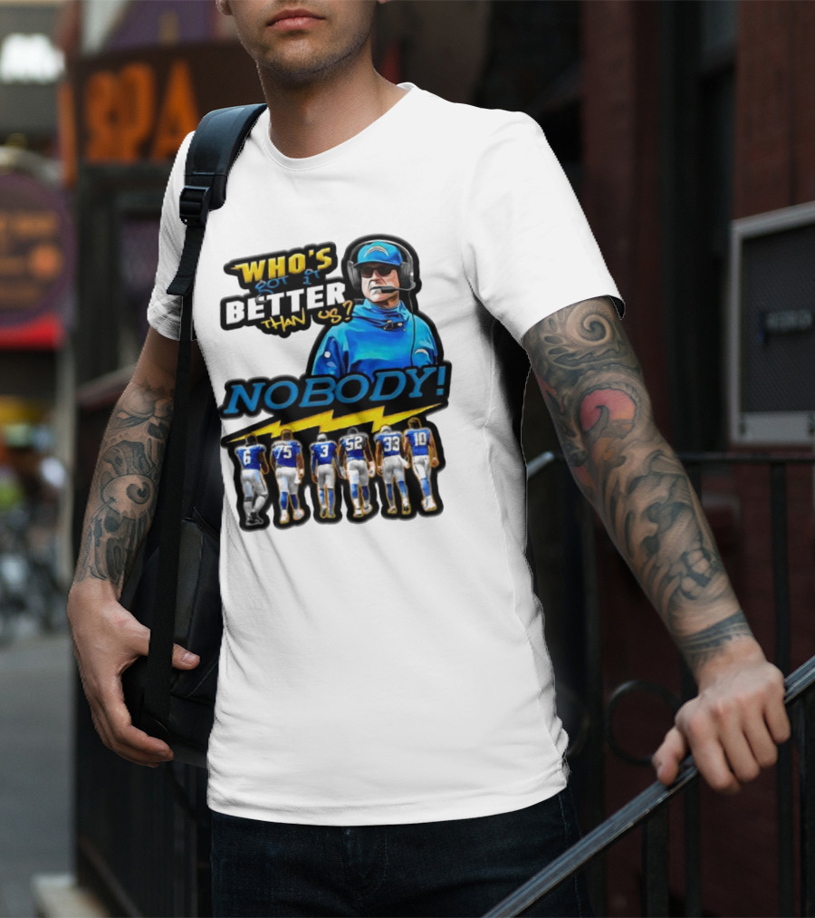Who's Got It Better Than Us Nobody Los Angeles Chargers Football Team Spirit T-Shirt
