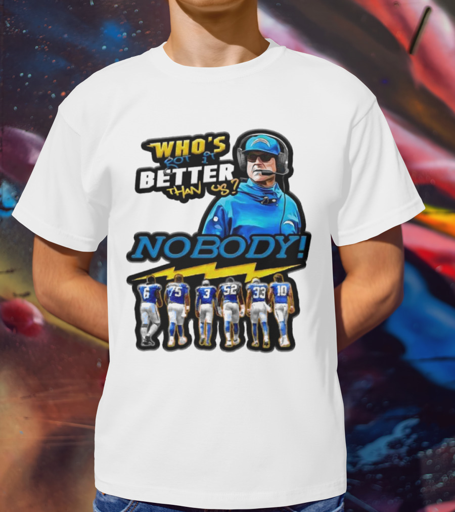 Who's Got It Better Than Us Nobody Los Angeles Chargers Football Team Spirit T-Shirt