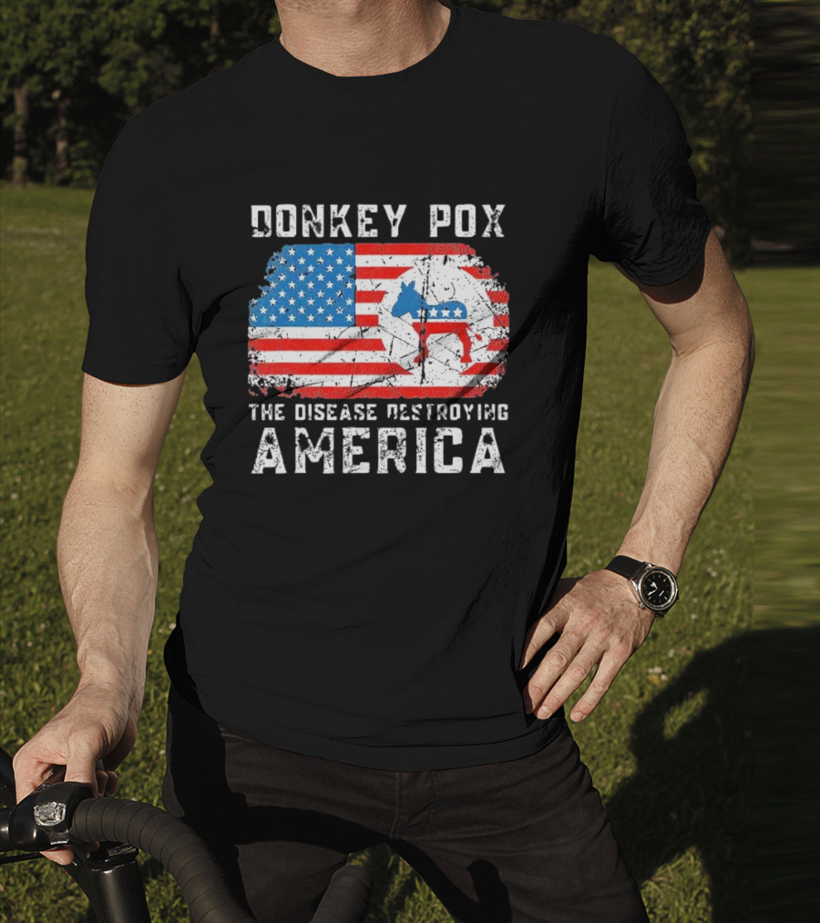 Donkey Pox The Disease Destroying America Flag And Political T-Shirt