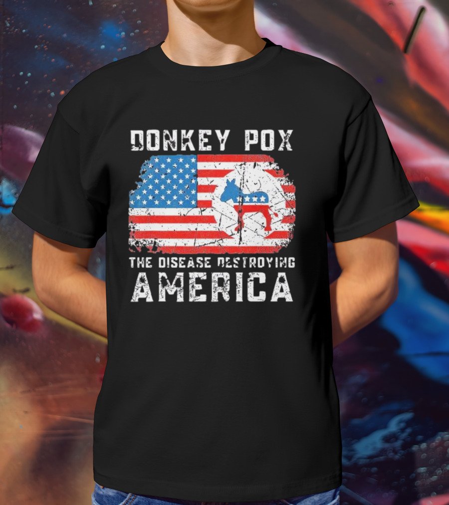 Donkey Pox The Disease Destroying America Flag And Political T-Shirt