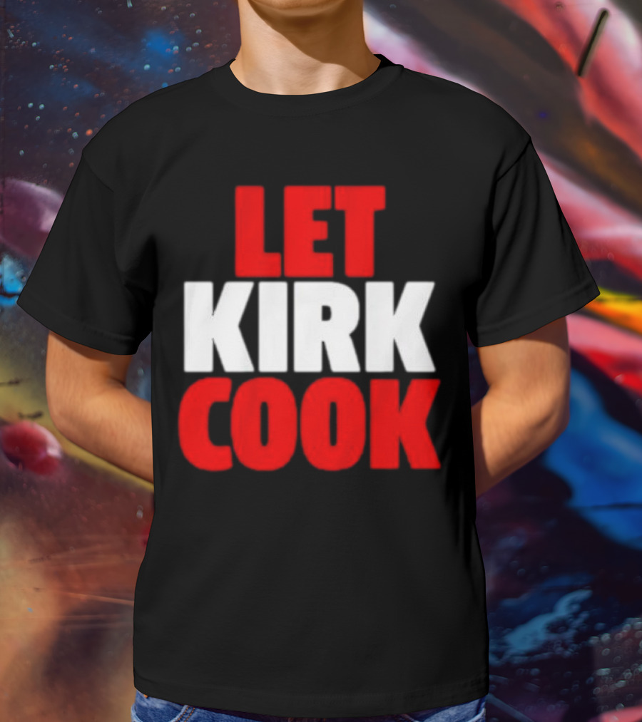 Let Kirk Cook Kirk Cousins Atlanta Falcons T-Shirt