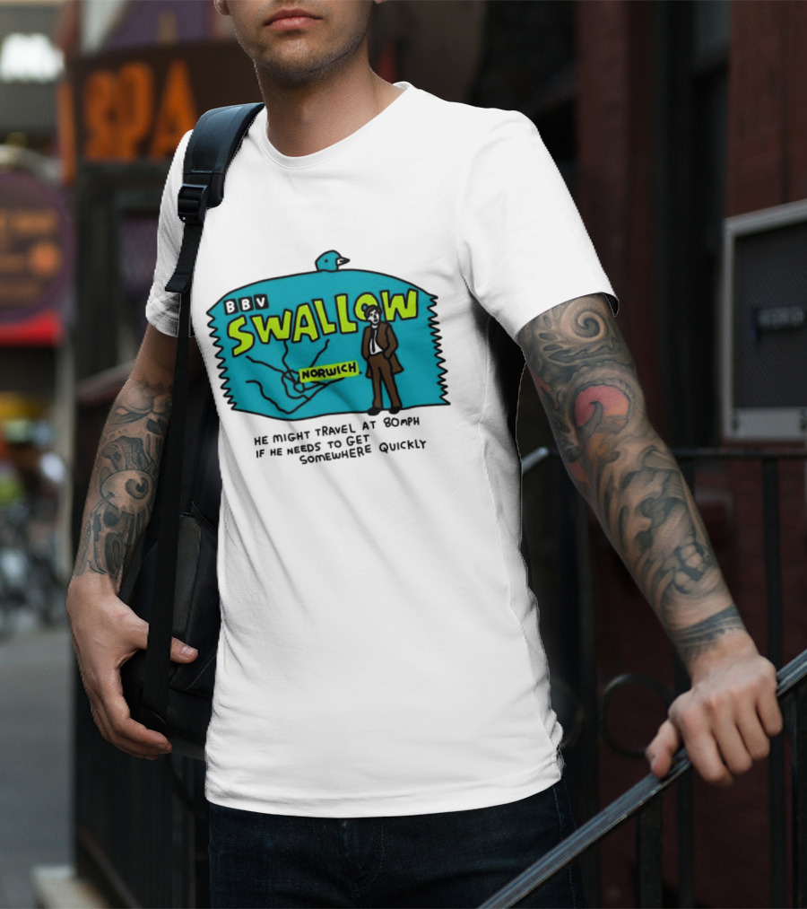 BBV Swallow Norwich He Might Travel At 80mph Somewhere Quickly T-Shirt