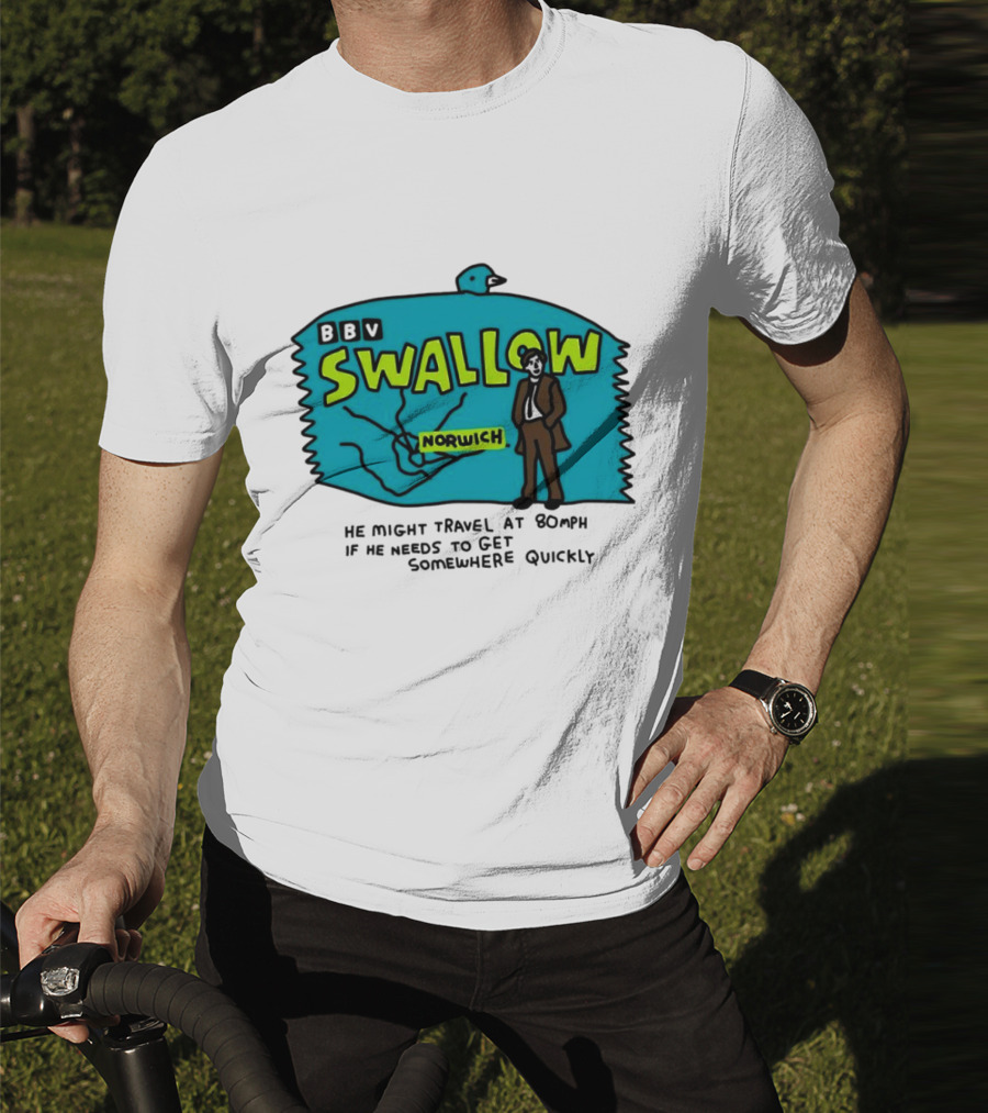 BBV Swallow Norwich He Might Travel At 80mph Somewhere Quickly T-Shirt
