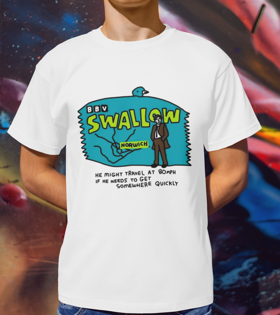 BBV Swallow Norwich He Might Travel At 80mph Somewhere Quickly T-Shirt