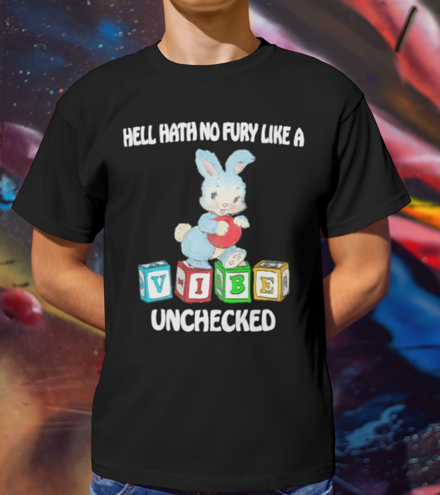 Hell Hath No Fury Like A Vibe Unchecked Cute Bunny And Alphabet Blocks T-Shirt