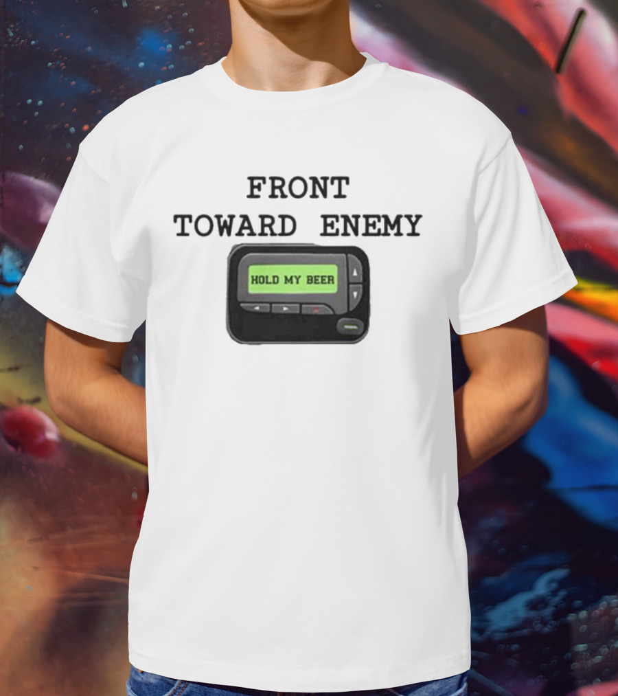 Front Toward Enemy Hold My Beer Pager Message T-Shirt
