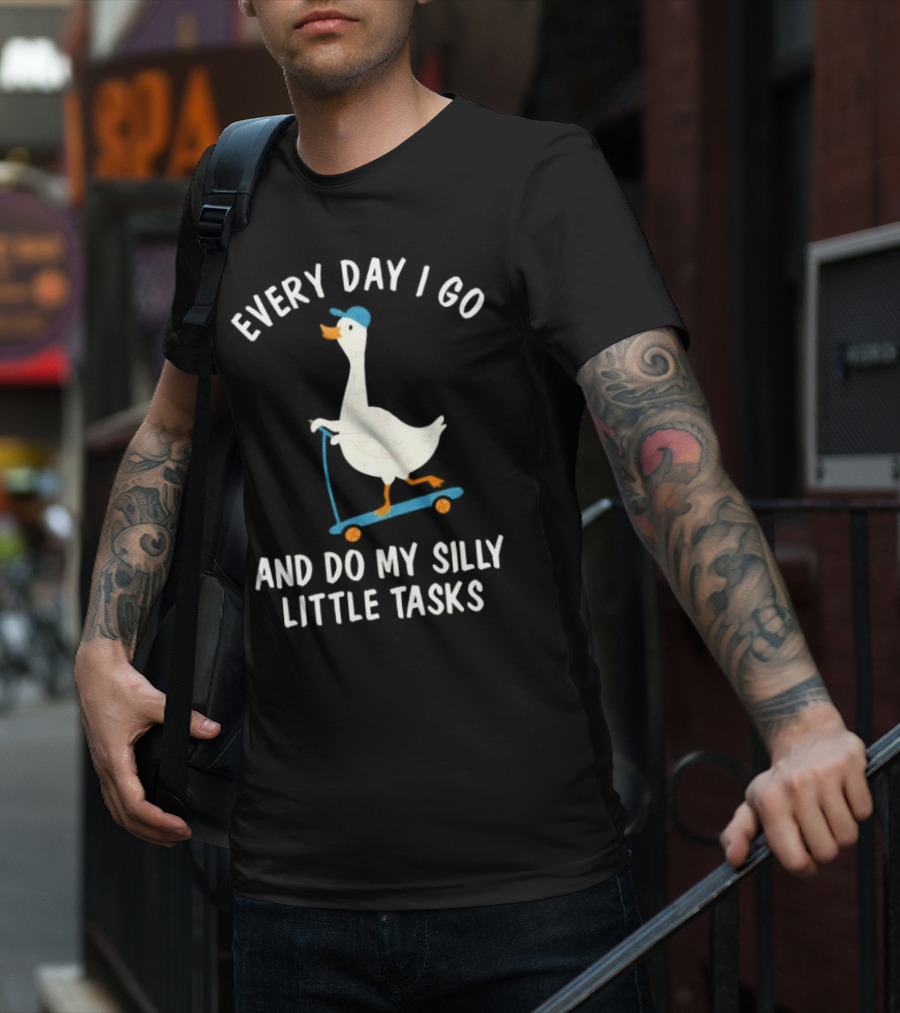 Every Day I Go And Do My Silly Little Tasks Goose Ride T-Shirt