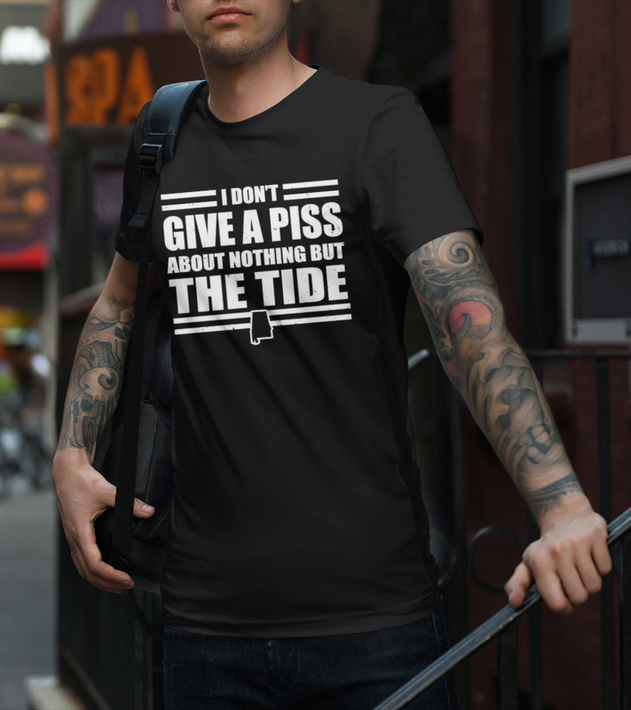 I Don’t Give A Piss About Nothing But The Tide Alabama Crimson Tide T-Shirt