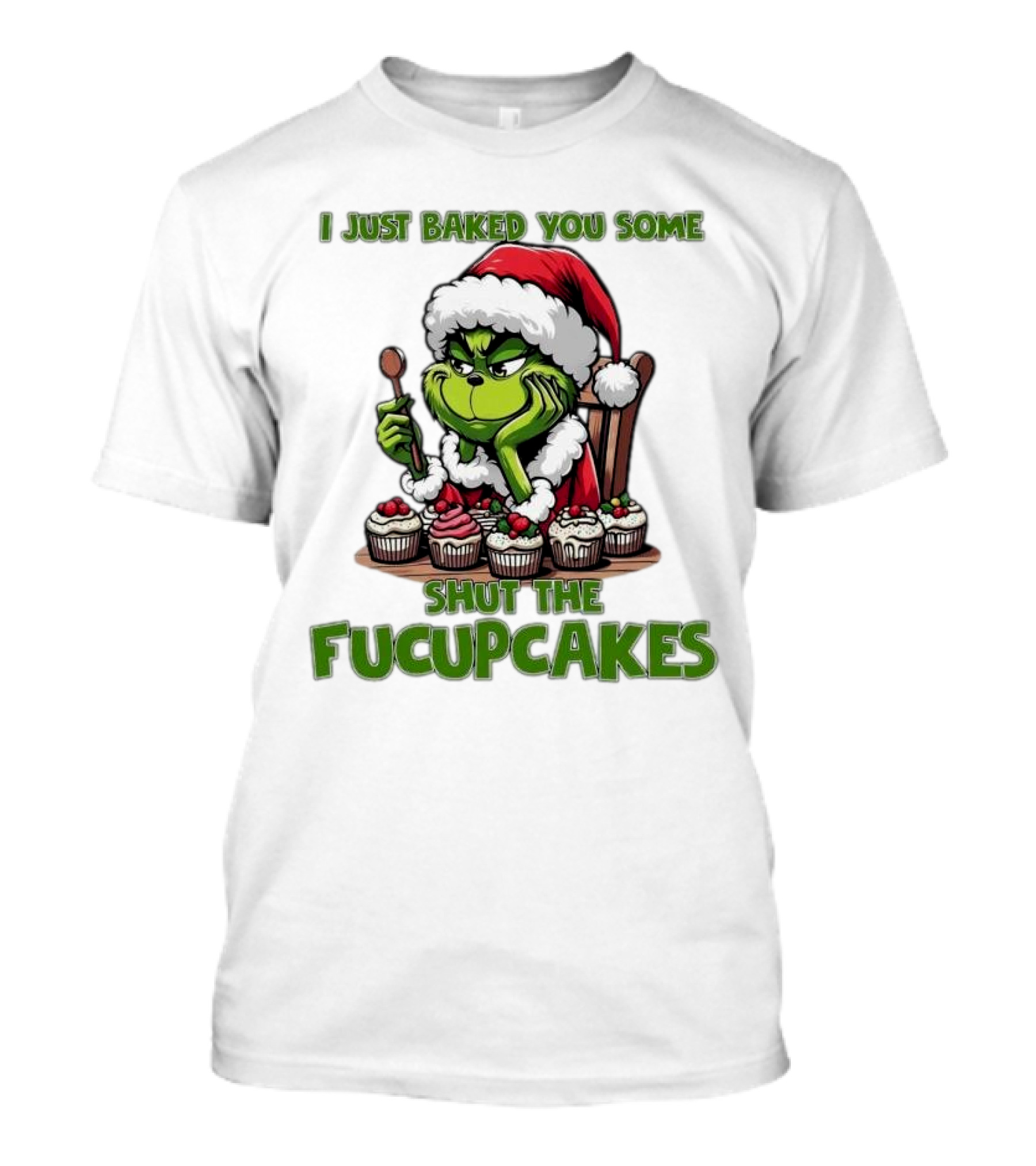 I Just Baked You Some Shut The Fucupcakes Grinch Santa T-Shirt