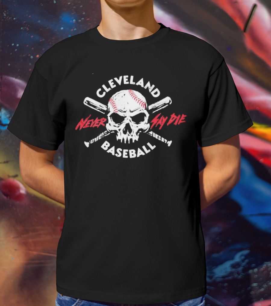Cleveland Baseball Never Say Die Skull T-Shirt