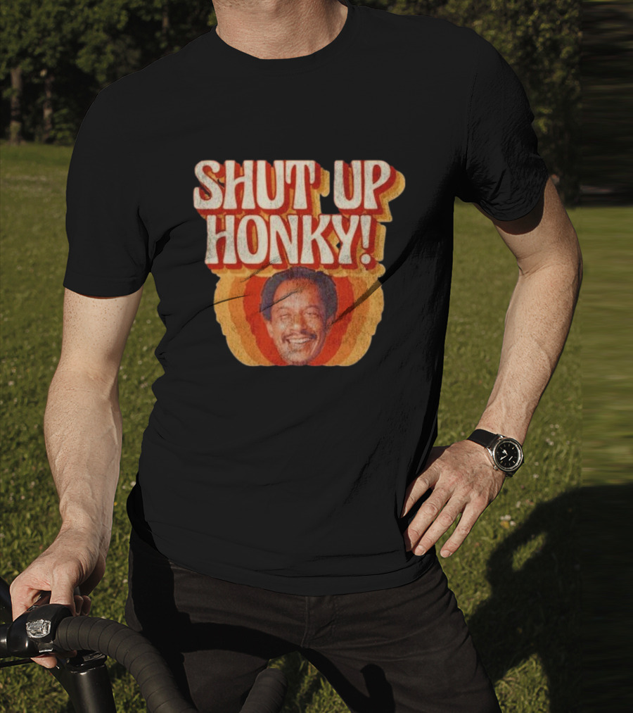 SHUT UP HONKY Vintage Retro Humor T-Shirt