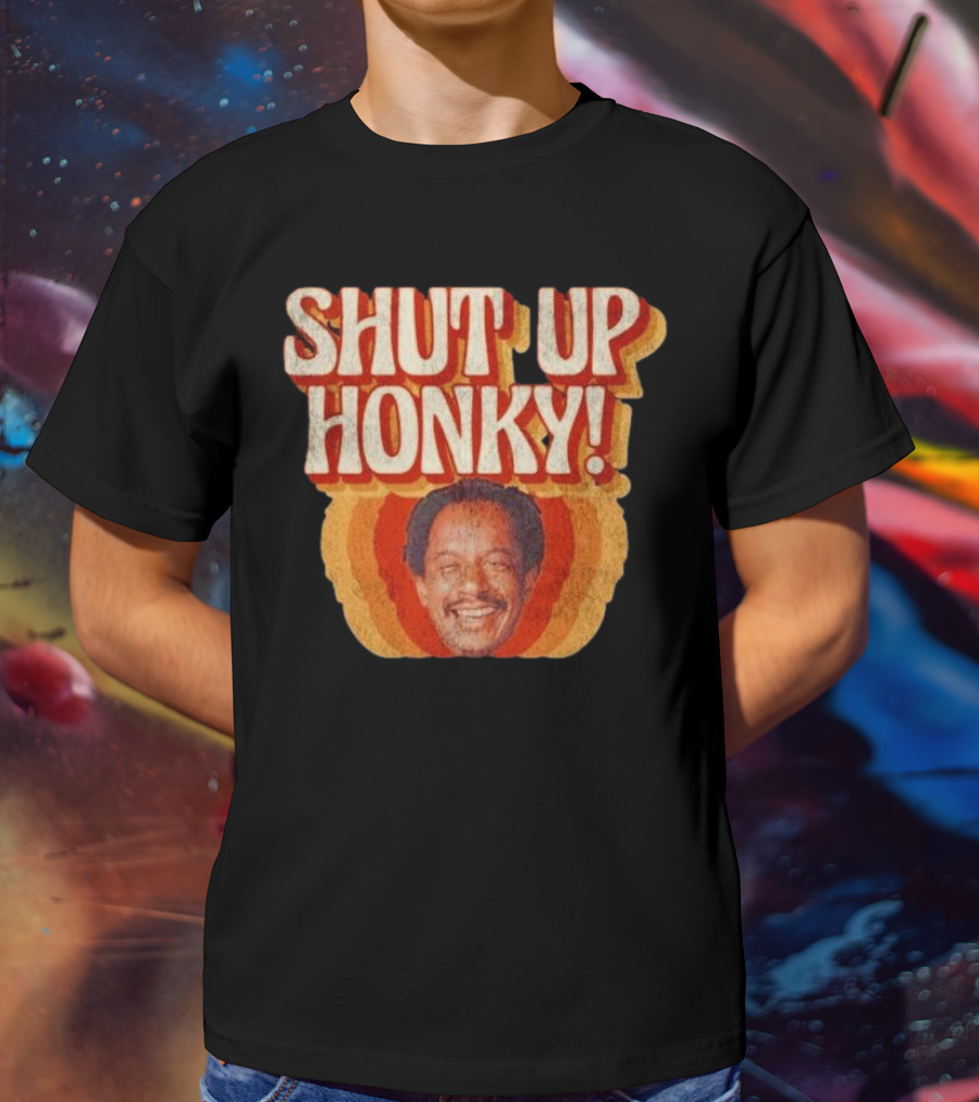 SHUT UP HONKY Vintage Retro Humor T-Shirt