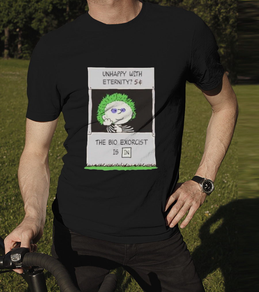 Unhappy With Eternity 5¢ The Bio Exorcist Is In T-Shirt
