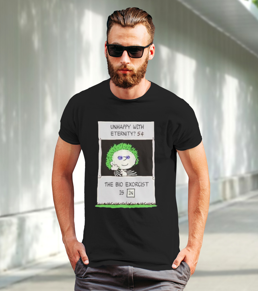 Unhappy With Eternity 5¢ The Bio Exorcist Is In T-Shirt