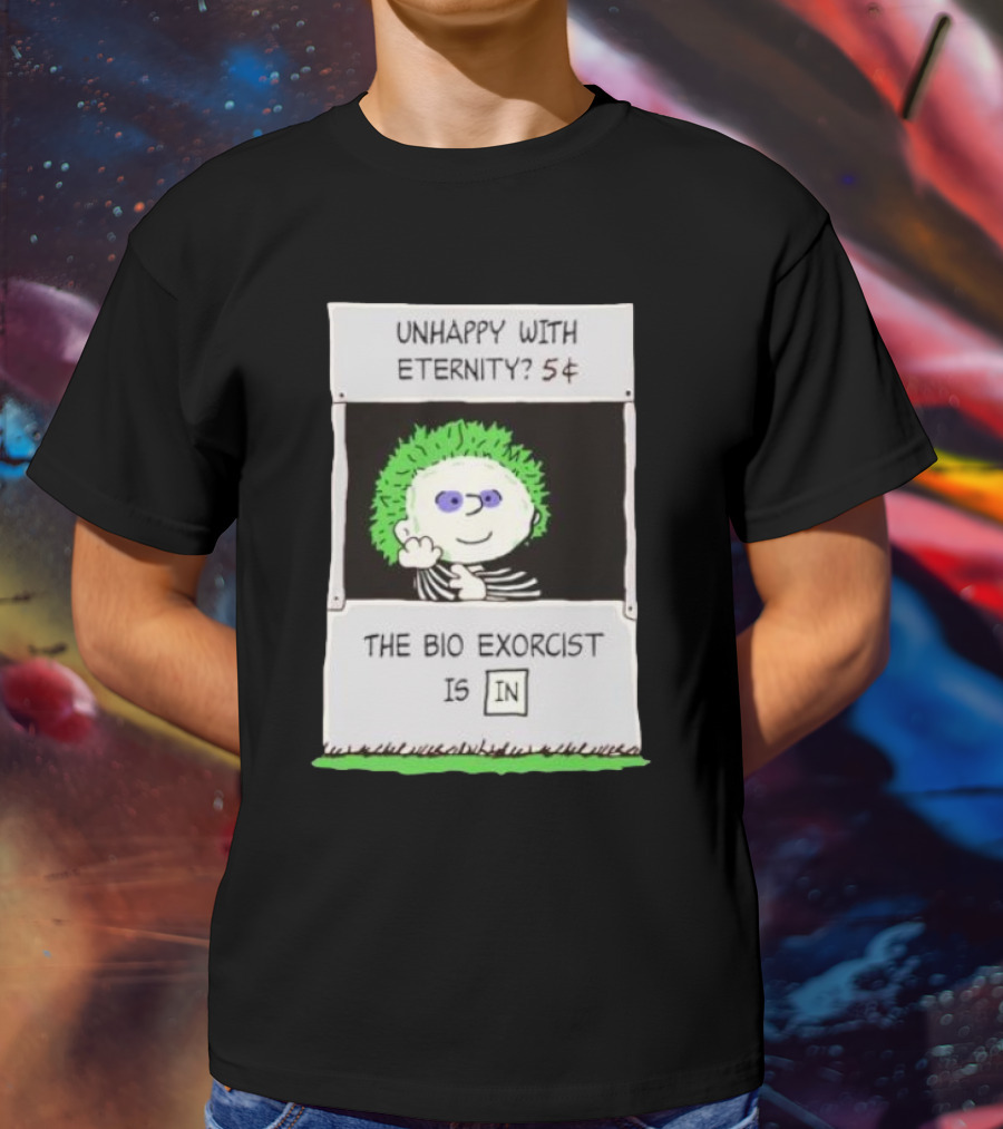 Unhappy With Eternity 5¢ The Bio Exorcist Is In T-Shirt