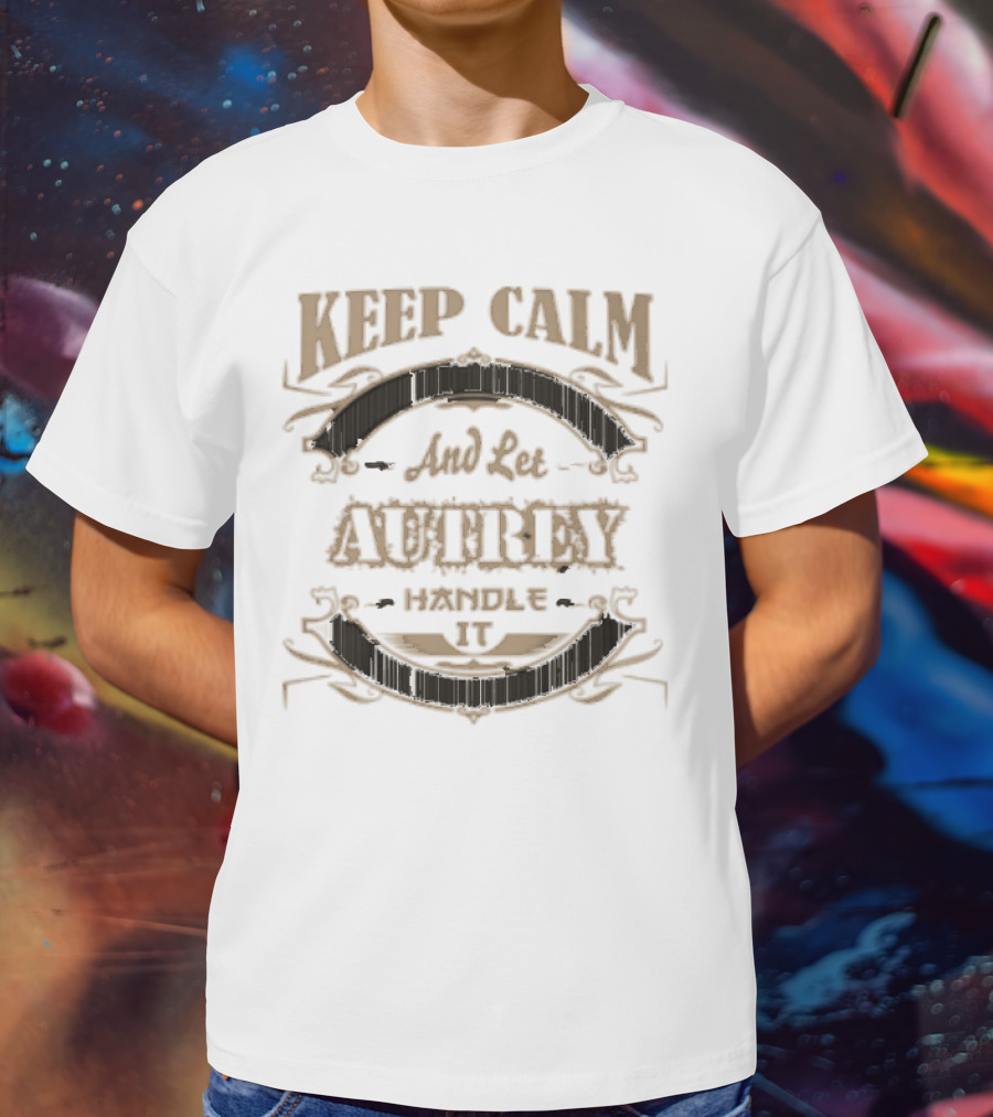 KEEP CALM AND LET AUTREY HANDLE IT T-Shirt