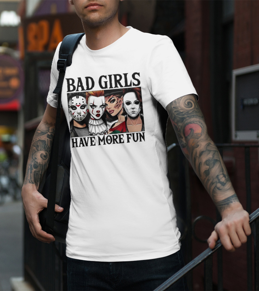 Bad Girls Have More Fun Horror Movie Killer Masks T-Shirt