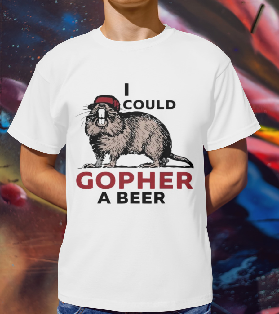 I Could Gopher A Beer Beanie-Wearing Creature T-Shirt