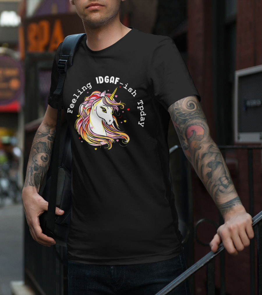 Feeling IDGAF-Ish Today Unicorn With Colorful Mane And Hearts T-Shirt